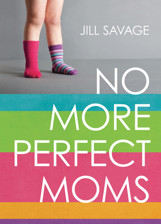 No More Perfect Moms: Learn to Love Your Real Life (2013)