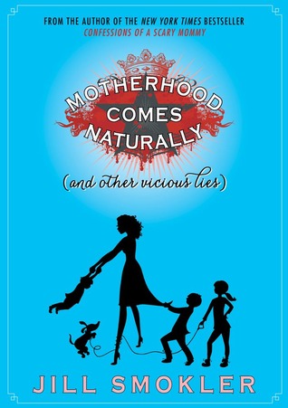 Motherhood Comes Naturally (and Other Vicious Lies) (2013)