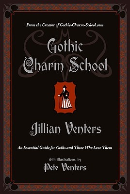 Gothic Charm School: An Essential Guide for Goths and Those Who Love Them (2009)