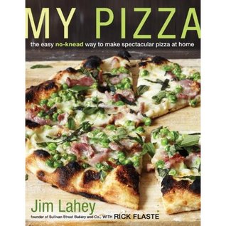 My Pizza: The Easy No-Knead Way to Make Spectacular Pizza at Home (2012)