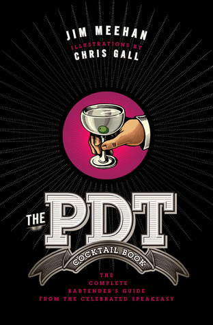 The PDT Cocktail Book: The Complete Bartender's Guide from the Celebrated Speakeasy (2011)