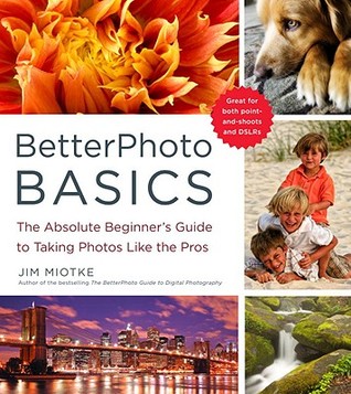 BetterPhoto Basics: The Absolute Beginner's Guide to Taking Photos Like a Pro (2010)