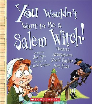 You Wouldn't Want to Be a Salem Witch!: Bizarre Accusations Youd Rather Not Face (2009)