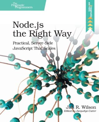 Node.Js the Right Way: Practical, Server-Side JavaScript That Scales (2013)