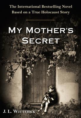 My Mother's Secret: A Novel Based on a True Holocaust Story (2013)