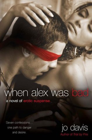 When Alex Was Bad: A Novel of Erotic Suspense (2009)