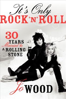 It's Only Rock 'n' Roll: Thirty Years Married to a Rolling Stone