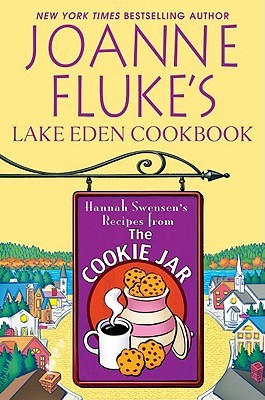 Joanne Fluke's Lake Eden Cookbook: Hannah Swensen's Recipes From The Cookie Jar (2011)