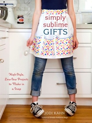 Simply Sublime Gifts: High-Style, Low-Sew Projects to Make in a Snap (2010)