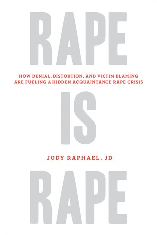 Rape is Rape: How Denial, Distortion, and Victim Blaming are Fueling a Hidden Acquaintance Rape Crisis (2013)