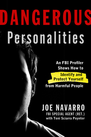 Dangerous Personalities: An FBI Profiler Shows You How to Identify and Protect Yourself from Harmful People (2014)