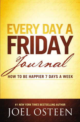 Every Day a Friday Journal: How to Be Happier 7 Days a Week (2012)