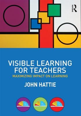 Visible Learning for Teachers: Maximizing Impact on Learning