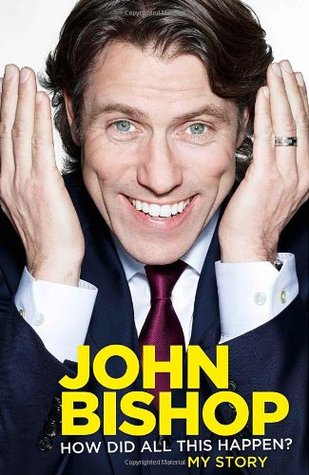 John Bishop: How Did All This Happen?