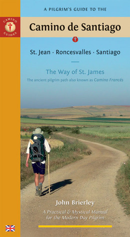 A Pilgrim's Guide to the Camino de Santiago: St. Jean * Roncesvalles * Santiago (2009)