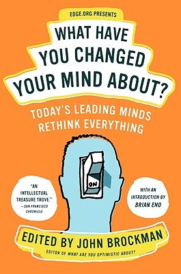 What Have You Changed Your Mind About?: Today's Leading Minds Rethink Everything (2009)