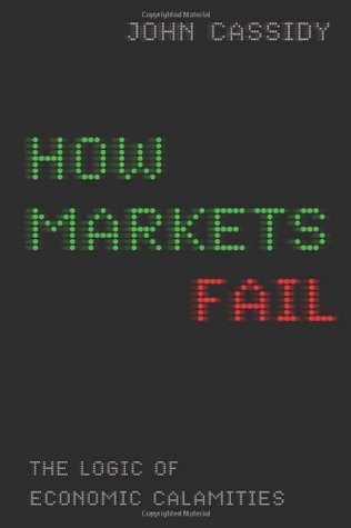 How Markets Fail: The Logic of Economic Calamities (2009)