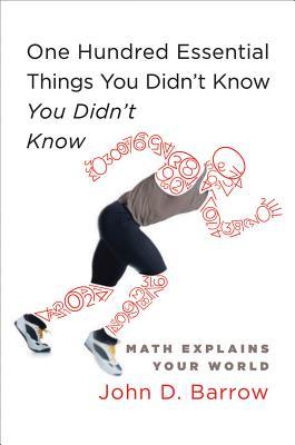 One Hundred Essential Things You Didn't Know You Didn't Know: Math Explains Your World (2009)