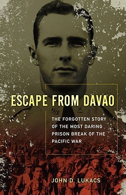 Escape From Davao: The Forgotten Story of the Most Daring Prison Break of the Pacific War