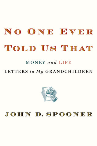 No One Ever Told Us That: Money and Life Letters to My Grandchildren (2012)