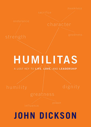Humilitas: A Lost Key to Life, Love, and Leadership (2011)