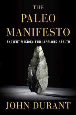 The Paleo Manifesto: Ancient Wisdom for Lifelong Health