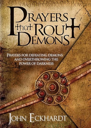 Prayers That Rout Demons: Prayers for Defeating Demons and Overthrowing the Powers of Darkness (2007)