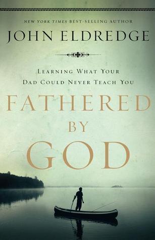 Fathered by God: Learning What Your Dad Could Never Teach You (2009)