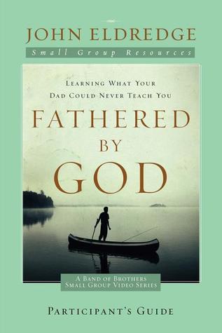 Fathered by God Participant's Guide (A Band of Brothers Small Group Video Series) (2009)