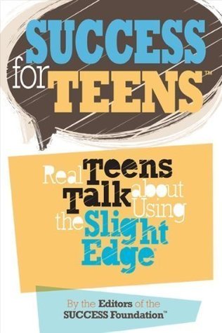 Success For Teens: Real Teens Talk About Using The Slight Edge (2000)