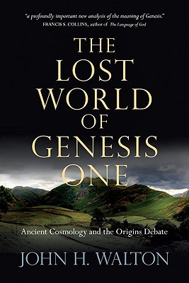 The Lost World of Genesis One: Ancient Cosmology and the Origins Debate (2009)