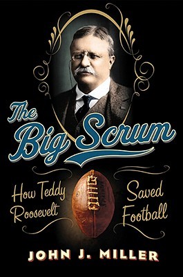 The Big Scrum: How Teddy Roosevelt Saved Football (2011)