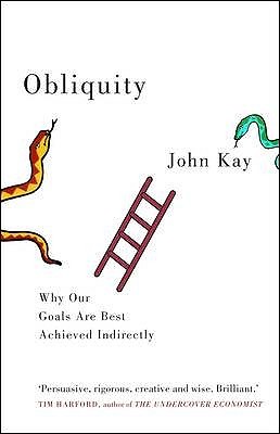 Obliquity: Why Our Goals Are Best Achieved Indirectly (2010)