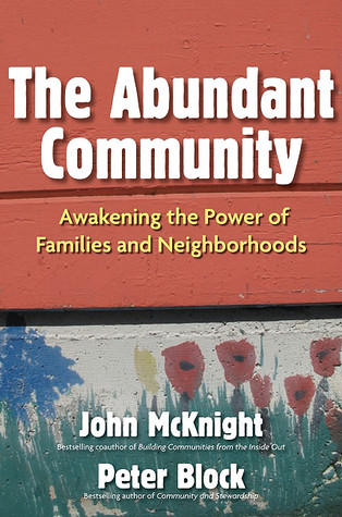The Abundant Community: Awakening the Power of Families and Neighborhoods (2010)