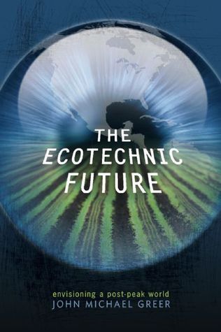 The Ecotechnic Future: Envisioning a Post-Peak World (2009)