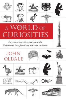 A World of Curiosities: Surprising, Interesting, and Downright Unbelievable Facts from Every Nation on the Planet (2011)