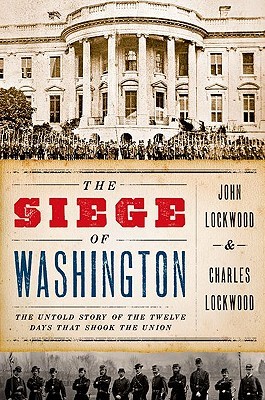 The Siege of Washington: The Untold Story of the Twelve Days That Shook the Union (2011)