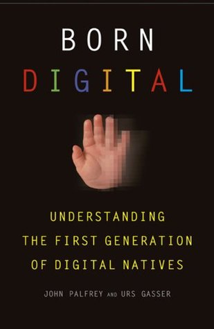 Born Digital: Understanding the First Generation of Digital Natives (2008)