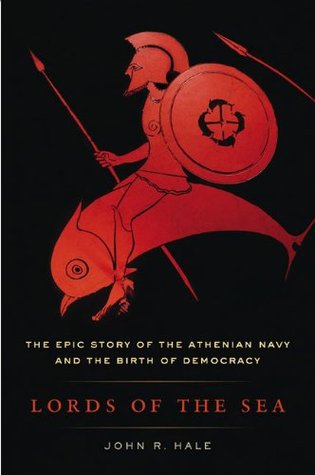 Lords of the Sea: The Epic Story of the Athenian Navy & the Birth of Democracy