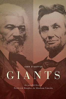 Giants: The Parallel Lives of Frederick Douglass and Abraham Lincoln