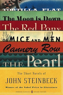 The Short Novels: Tortilla Flat / The Moon Is Down / The Red Pony / Of Mice and Men / Cannery Row / The Pearl