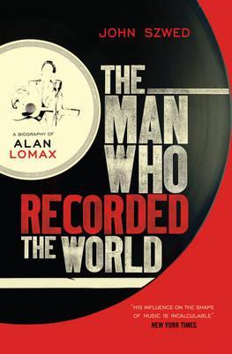 The Man Who Recorded the World: A Biography of Alan Lomax (2010)