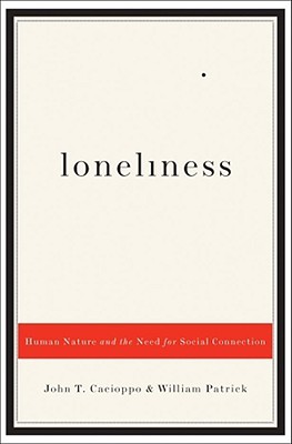 Loneliness: Human Nature and the Need for Social Connection (2008)