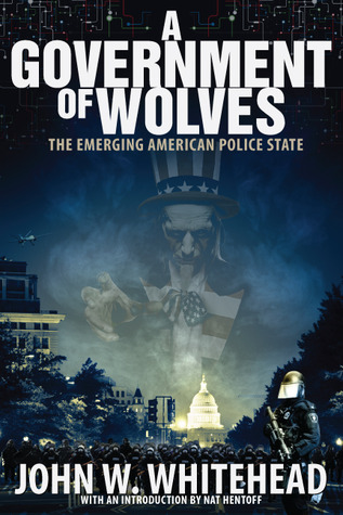 A Government of Wolves: The Emerging American Police State (2013)