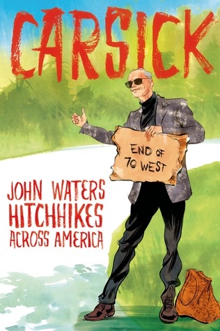 Carsick: John Waters Hitchhikes Across America (2014)