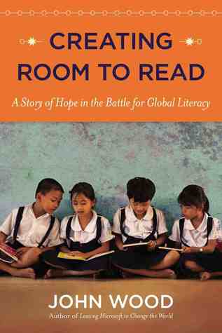 Creating Room to Read: A Story of Hope in the Battle for Global Literacy (2013)