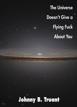 The Universe Doesn't Give a Flying Fuck About You