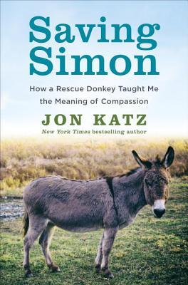 Saving Simon: How a Rescue Donkey Taught Me the Meaning of Compassion (2014)