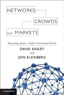 Networks, Crowds, and Markets: Reasoning about a Highly Connected World (2010)