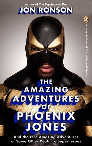 The Amazing Adventures of Phoenix Jones & the Less Amazing Adventures of Some Other Real-life Superheroes: